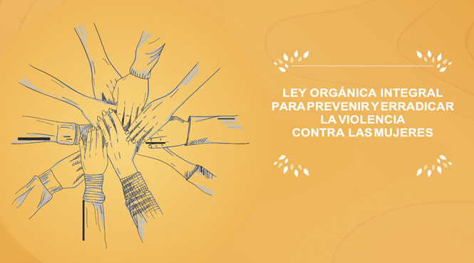 Ley Orgánica Integral para Prevenir y Erradicar la Violencia contra las Mujeres